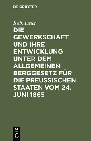 Die Gewerkschaft und ihre Entwicklung unter dem Allgemeinen Berggesetz für die Preussischen Staaten vom 24. Juni 1865