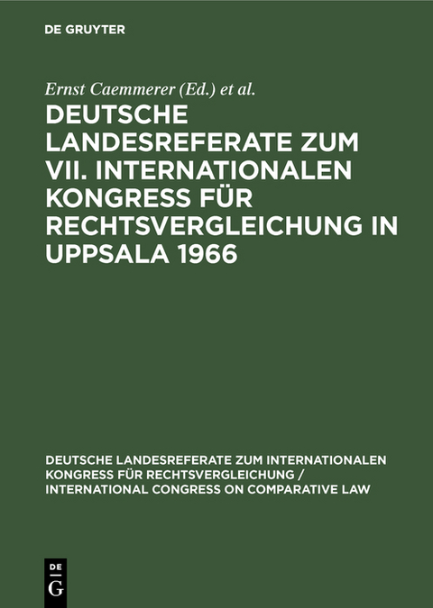 Deutsche Landesreferate zum VII. Internationalen Kongre&szlig; f&uuml;r Rechtsvergleichung in Uppsala 1966 - 
