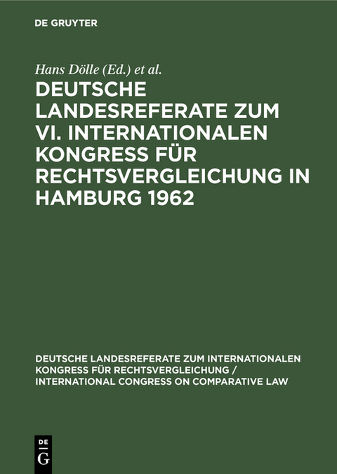 Deutsche Landesreferate zum VI. Internationalen Kongre&szlig; f&uuml;r Rechtsvergleichung in Hamburg 1962 - 