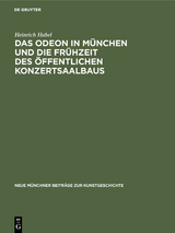 Das Odeon in M&uuml;nchen und die Fr&uuml;hzeit des &ouml;ffentlichen Konzertsaalbaus - Heinrich Habel