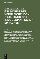 Vorbemerkungen, verbale Komposita, Augment, reduplizierte Verbalbildungen, die Tempusst&auml;mme im Allgemeinen, Pr&auml;sens und starker Aorist, die s-Aoriste, das Perfekt und sein Augmenttempus, zusammengesetzte (periphrastische) Tempusbildungen, die Modusbildung - Karl Brugmann