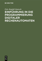Einf&uuml;hrung in die Programmierung digitaler Rechenautomaten - Fritz Rudolf G&uuml;ntsch