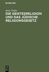 Die Geistesreligion und das j&uuml;dische Religionsgesetz - Ignaz Ziegler