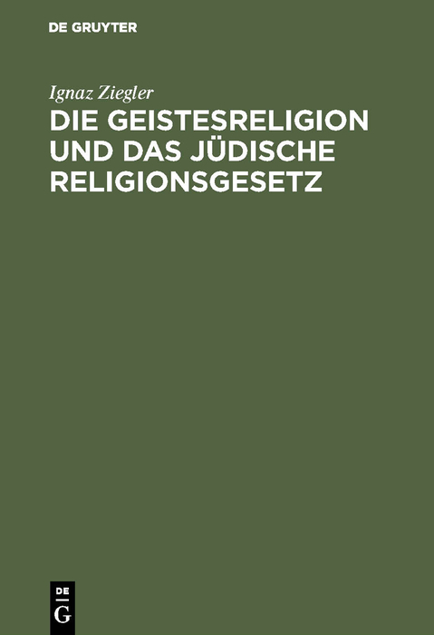 Die Geistesreligion und das j&uuml;dische Religionsgesetz - Ignaz Ziegler