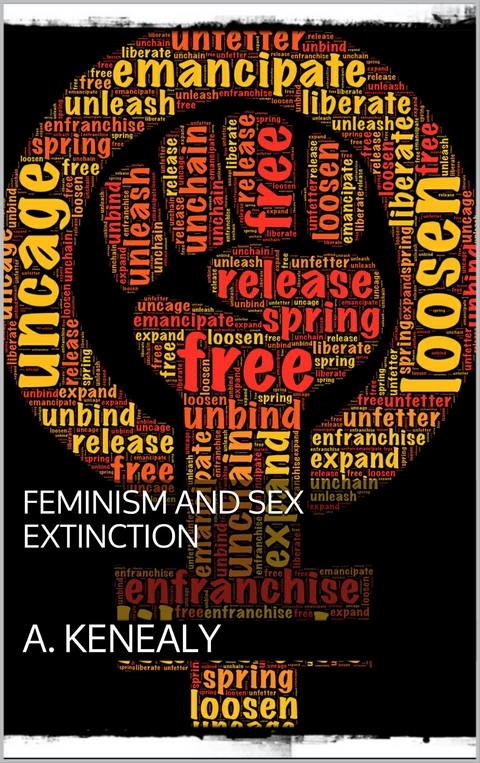 Feminism and Sex-Extinction - Arabella Kenealy