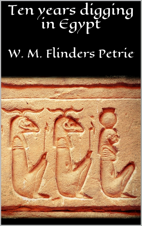 Ten years digging in Egypt - W. M. Flinders Petrie