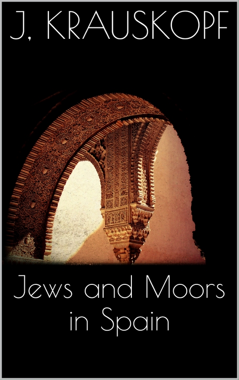 Jews and Moors in Spain - Joseph Krauskopf