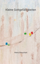 Kleine Gottgef&auml;lligkeiten - Heinz Brauchart