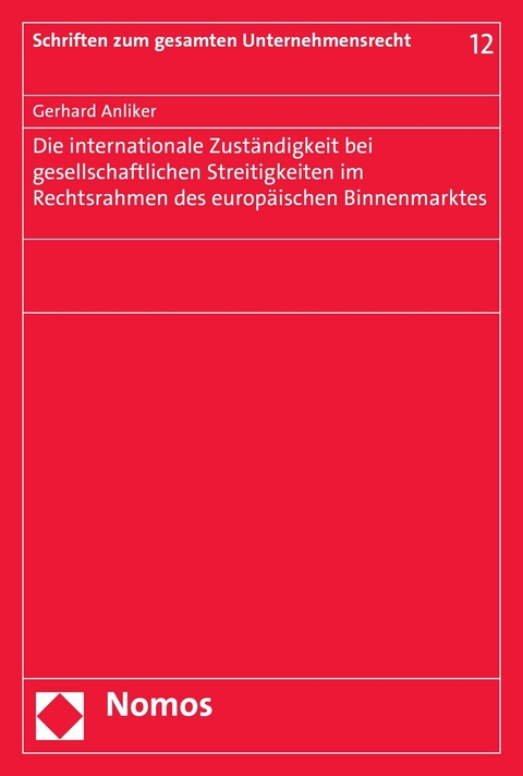 Die internationale Zust&auml;ndigkeit bei gesellschaftlichen Streitigkeiten im Rechtsrahmen des europ&auml;ischen Binnenmarktes - Gerhard Anliker