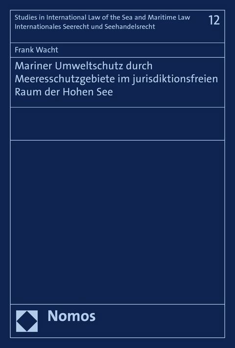 Mariner Umweltschutz durch Meeresschutzgebiete im jurisdiktionsfreien Raum der Hohen See - Frank Wacht