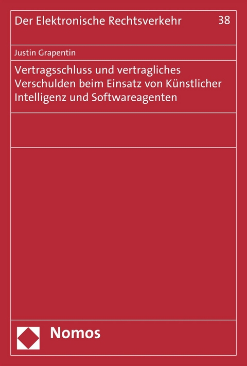 Vertragsschluss und vertragliches Verschulden beim Einsatz von K&uuml;nstlicher Intelligenz und Softwareagenten - Justin Grapentin