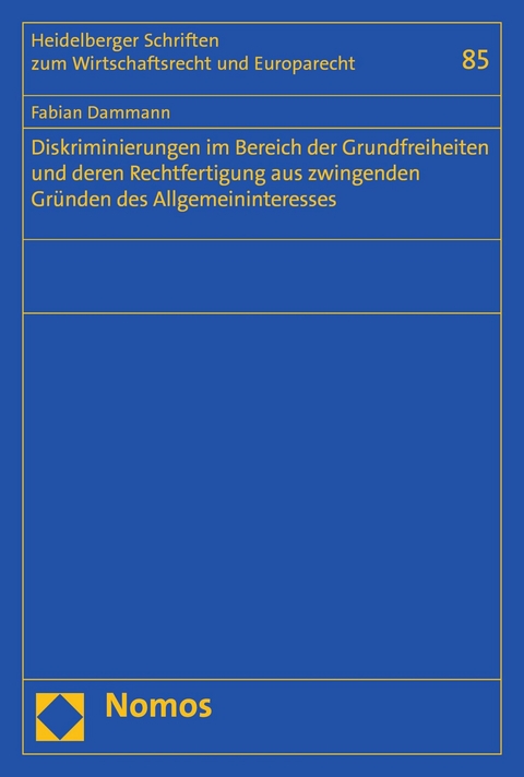 Diskriminierungen im Bereich der Grundfreiheiten und deren Rechtfertigung aus zwingenden Gr&uuml;nden des Allgemeininteresses - Fabian Dammann