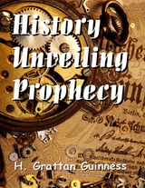 History Unveiling Prophecy -  H. Grattan Guinness
