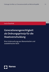 Generationengerechtigkeit als Ordnungsprinzip f&uuml;r die Staatsverschuldung - Lucia Gaschick