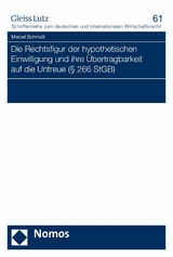 Die Rechtsfigur der hypothetischen Einwilligung und ihre &Uuml;bertragbarkeit auf die Untreue (&sect; 266 StGB) - Marcel Schmidt