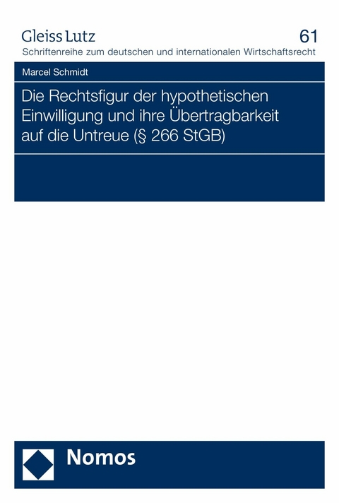 Die Rechtsfigur der hypothetischen Einwilligung und ihre &Uuml;bertragbarkeit auf die Untreue (&sect; 266 StGB) - Marcel Schmidt