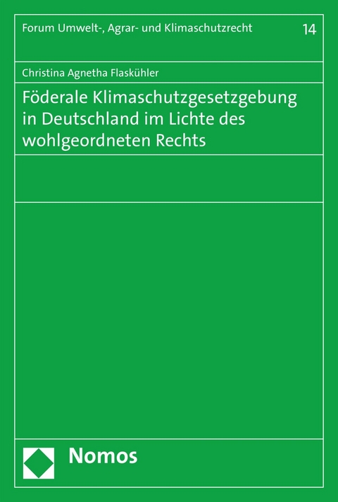 F&ouml;derale Klimaschutzgesetzgebung in Deutschland im Lichte des wohlgeordneten Rechts - Christina Agnetha Flask&uuml;hler