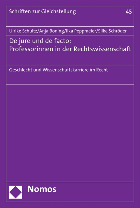 De jure und de facto: Professorinnen in der Rechtswissenschaft - Ulrike Schultz, Anja B&ouml;ning, Ilka Peppmeier, Silke Schr&ouml;der