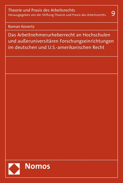 Das Arbeitnehmerurheberrecht an Hochschulen und au&szlig;eruniversit&auml;ren Forschungseinrichtungen im deutschen und U.S.-amerikanischen Recht - Roman Konertz