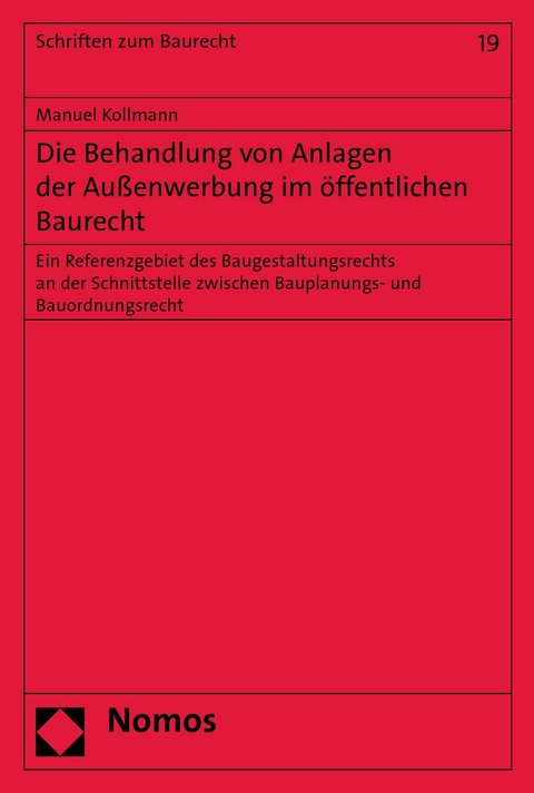 Die Behandlung von Anlagen der Au&szlig;enwerbung im &ouml;ffentlichen Baurecht - Manuel Kollmann