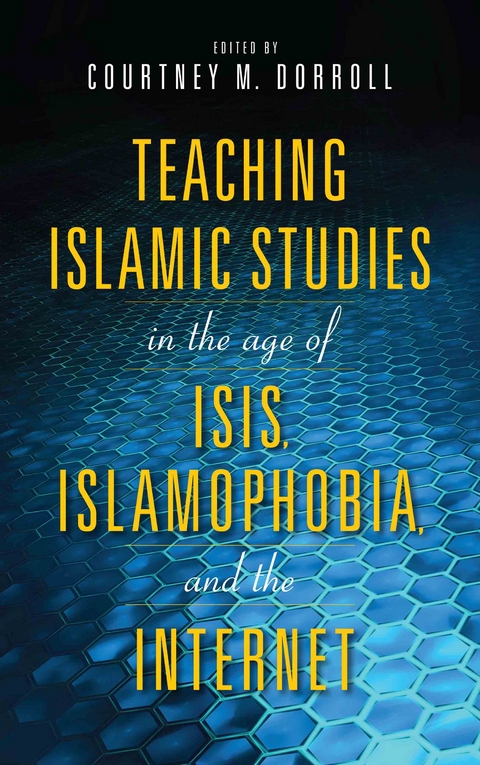 Teaching Islamic Studies in the Age of ISIS, Islamophobia, and the Internet - 
