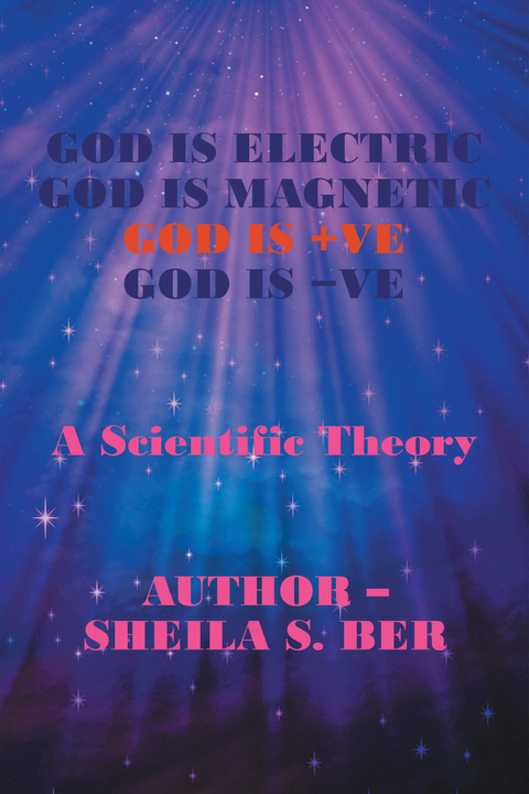 God Is Electric God Is Magnetic God Is +Ve God Is -Ve - Sheila S. Ber