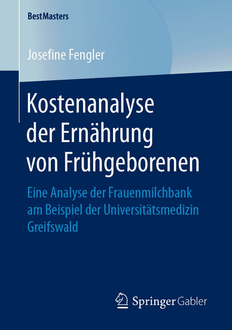 Kostenanalyse der Ern&auml;hrung von Fr&uuml;hgeborenen - Josefine Fengler