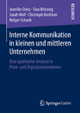Interne Kommunikation in kleinen und mittleren Unternehmen - Jennifer Dietz, Sina Mötzing, Sarah Wolf, Christoph Kochhan, Holger Schunk