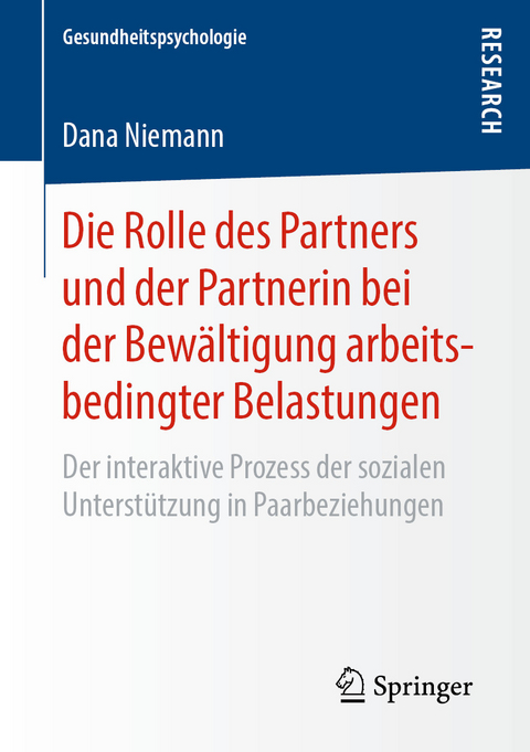 Die Rolle des Partners und der Partnerin bei der Bewältigung arbeitsbedingter Belastungen -  Dana Niemann