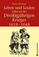 Leben und Leiden w&auml;hrend des Dreissigj&auml;hrigen Krieges (1618-1648) - Werner Rockstuhl, Harald Rockstuhl