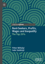 Rent-Seekers, Profits, Wages and Inequality - P&eacute;ter Mih&aacute;lyi, Iv&aacute;n Szel&eacute;nyi