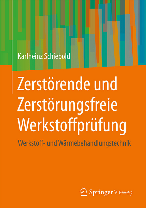 Zerst&ouml;rende und Zerst&ouml;rungsfreie Werkstoffpr&uuml;fung - Karlheinz Schiebold