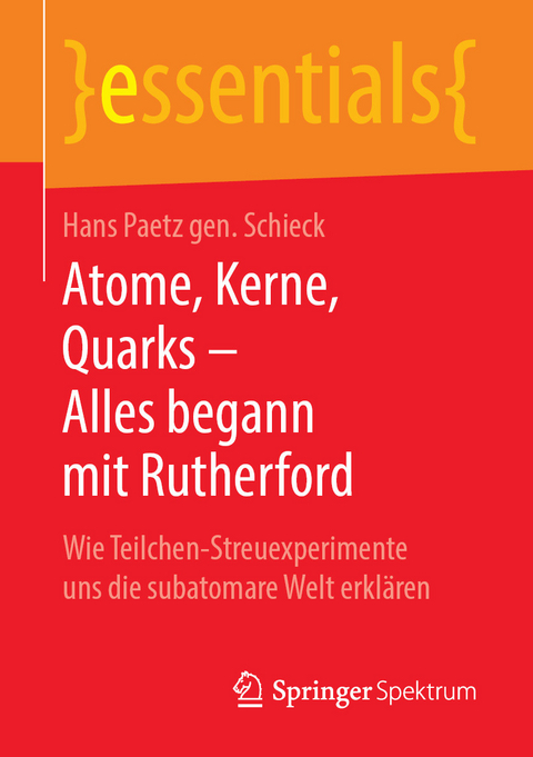 Atome, Kerne, Quarks &ndash; Alles begann mit Rutherford - Hans Paetz gen. Schieck
