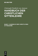 Christoph Friedrich von Ammon: Handbuch der christlichen Sittenlehre. Band 1 - Christoph Friedrich Von Ammon
