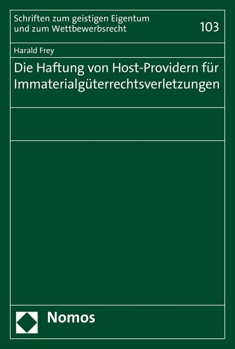 Die Haftung von Host-Providern f&uuml;r Immaterialg&uuml;terrechtsverletzungen - Harald Frey
