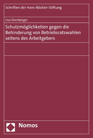 Schutzmöglichkeiten gegen die Behinderung von Betriebsratswahlen seitens des Arbeitgebers