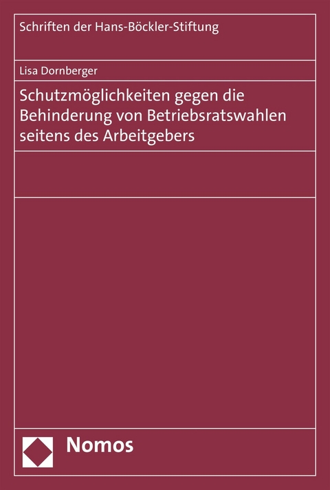 Schutzm&ouml;glichkeiten gegen die Behinderung von Betriebsratswahlen seitens des Arbeitgebers - Lisa Dornberger