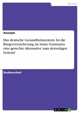 Das deutsche Gesundheitssystem. Ist die B&uuml;rgerversicherung im Sinne Gutmanns eine gerechte Alternative zum derzeitigen System?