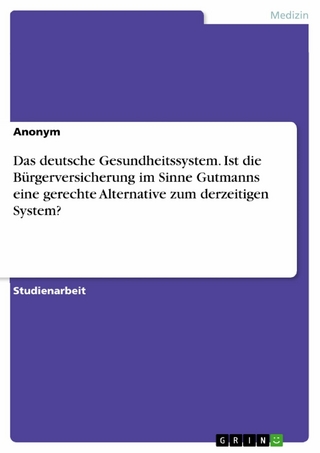 Das deutsche Gesundheitssystem. Ist die Bürgerversicherung im Sinne Gutmanns eine gerechte Alternative zum derzeitigen System?