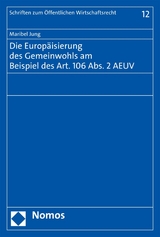 Die Europ&auml;isierung des Gemeinwohls am Beispiel des Art. 106 Abs. 2 AEUV - Maribel Jung