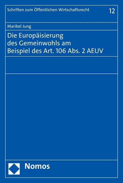 Die Europ&auml;isierung des Gemeinwohls am Beispiel des Art. 106 Abs. 2 AEUV - Maribel Jung