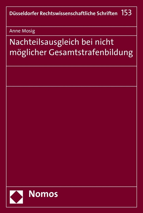 Nachteilsausgleich bei nicht möglicher Gesamtstrafenbildung - Anne Mosig