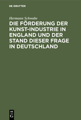 Die F&ouml;rderung der Kunst-Industrie in England und der Stand dieser Frage in Deutschland - Hermann Schwabe