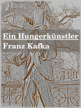 Ein Hungerk&uuml;nstler - Franz Kafka