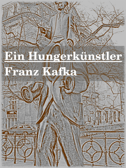 Ein Hungerk&uuml;nstler - Franz Kafka