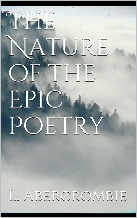 The Nature of the Epic Poetry - Lascelles Abercrombie