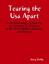 Tearing the Usa Apart: From Kavanaugh, to Incivility, to Caravans, to Violence, to the 2018 Midterm Elections, and Beyond -  Gary Zeolla