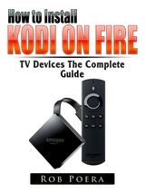 Unlock Fire TV & TV Stick The Complete Guide - Rob Poera