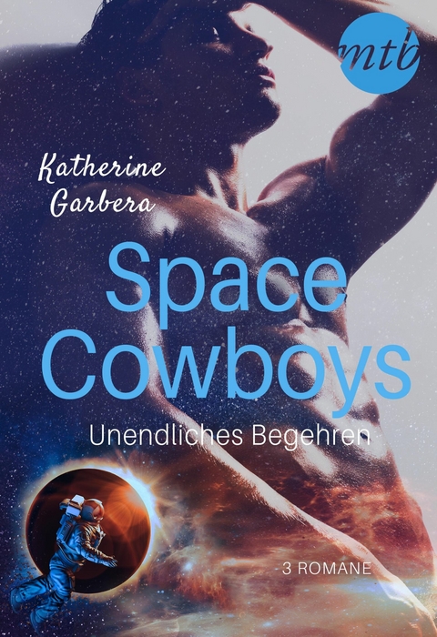 Space Cowboys &ndash; Unendliches Begehren (3in1) - Katherine Garbera
