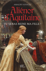 Ali&eacute;nor d''Aquitaine - Tome 1 -  Amaury Venault